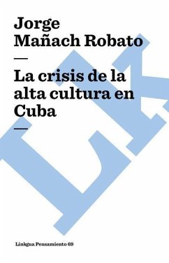 La Crisis de la Alta Cultura En Cuba - Mañach Robato, Jorge