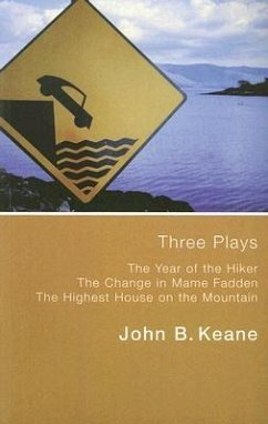 Three Plays: Year of the Hiker/Change in Mame Fadden/Highest House on the Mountain - Keane, John B.