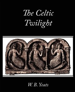 The Celtic Twilight - W. B. Yeats, B. Yeats; W. B. Yeats