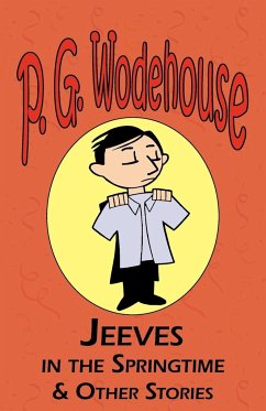 Jeeves in the Springtime & Other Stories - From the Manor Wodehouse Collection, a Selection from the Early Works of P. G. Wodehouse - Wodehouse, P. G.
