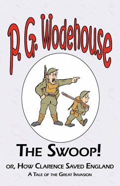 The Swoop! or How Clarence Saved England - From the Manor Wodehouse Collection, a selection from the early works of P. G. Wodehouse - Wodehouse, P. G.