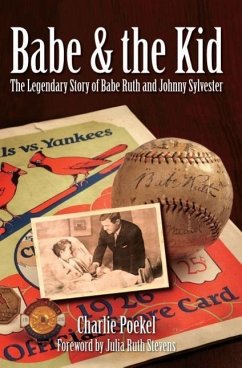 Babe & the Kid:: The Legendary Story of Babe Ruth and Johnny Sylvester - Poekel, Charlie