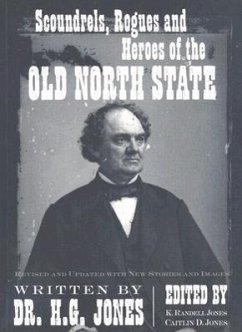 Scoundrels, Rogues and Heroes of the Old North State: Revised and Updated with New Stories and Images - Jones, H. G.