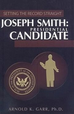 Joseph Smith: Presidential Candidate - Garr, Arnold K.