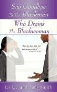 Say Goodbye to the Blackman Who Drains the Blackwoman - Jae', Jas; Lady Smith, Smith; Lady Smith