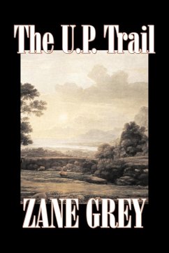 The U.P. Trail by Zane Grey, Fiction, Westerns, Historical - Grey, Zane