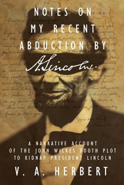 Notes on My Recent Abduction by A. Lincoln - Herbert, V. A.