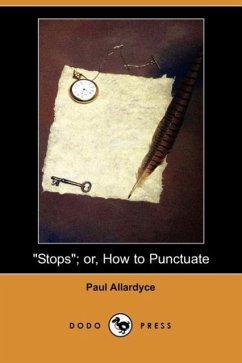 Stops Or, How to Punctuate (Dodo Press) - Allardyce, Paul