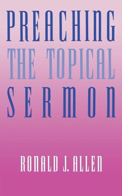 Preaching the Topical Sermon - Allen, Ronald J.; Allen, Lindsey; Allen, Lois