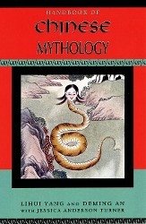 Handbook of Chinese Mythology - Yang, Lihui (Professor of Folklore and Mythology, College of Chinese; An, Deming (Associate Professor of Folklore, Institute of Literature