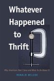 Whatever Happened to Thrift?: Why Americans Don't Save and What to Do about It Whatever Happened to Thrift?: Why Americans Don't Save and What to Do about It