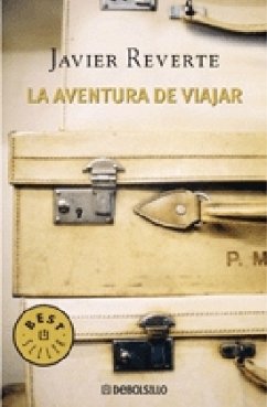 La aventura de viajar : historias de viajes extraordinarios - Reverte, Javier