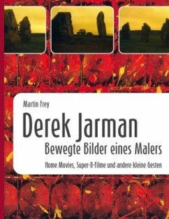 Derek Jarman - Bewegte Bilder eines Malers - Frey, Martin