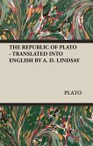 THE REPUBLIC OF PLATO - TRANSLATED INTO ENGLISH BY A. D. LINDSAY