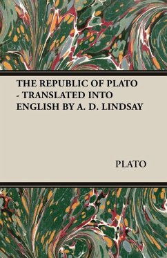 THE REPUBLIC OF PLATO - TRANSLATED INTO ENGLISH BY A. D. LINDSAY - Plato