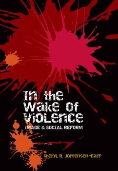 In the Wake of Violence: Image & Social Reform - Jorgensen-Earp, Cheryl R.