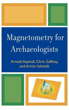 Magnetometry for Archaeologists - Aspinall, Arnold; Gaffney, Chris; Schmidt, Armin