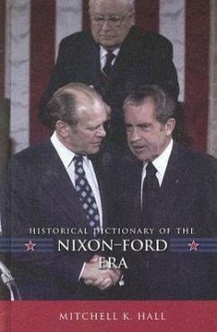Historical Dictionary of the Nixon-Ford Era - Hall, Mitchell K