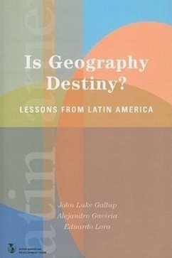 Is Geography Destiny?: Lessons from Latin America - Gallup, John Luke; Gaviria, Alejandro; Lora, Eduardo