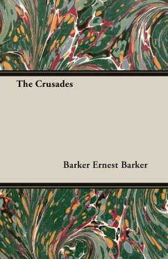 The Crusades - Ernest Barker, Barker; Ernest Barker