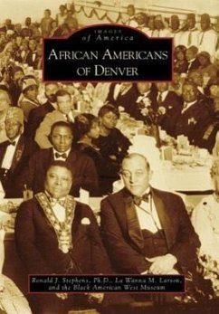 African Americans of Denver - Stephens Ph. D., Ronald J.; Larson, La Wanna M.; Black American West Museum