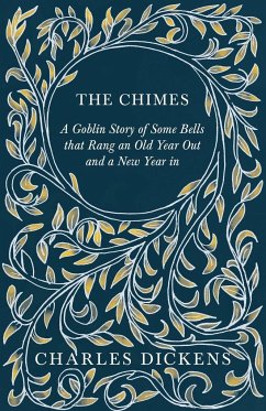The Chimes - A Goblin Story of Some Bells that Rang an Old Year Out and a New Year in - Dickens, Charles; Chesterton, G. K.
