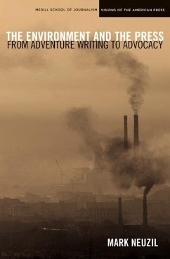 The Environment and the Press: From Adventure Writing to Advocacy - Neuzil, Mark