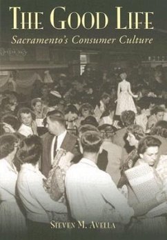 The Good Life: Sacramento's Consumer Culture - Avella, Steven M