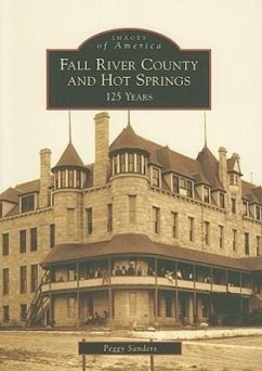 Fall River County and Hot Springs: 125 Years - Sanders, Peggy