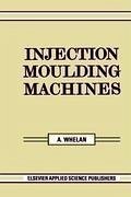 Injection Moulding Machines - Whelan, A. (ed.)