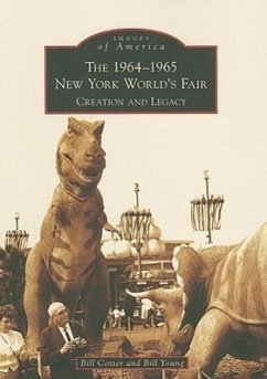 The 1964-1965 New York World's Fair: Creation and Legacy - Cotter, Bill; Young, Bill