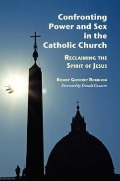 Confronting Power and Sex in the Catholic Church: Reclaiming the Spirit of Jesus - Robinson, Geoffrey