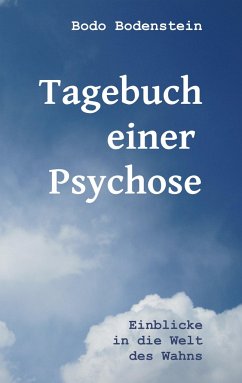 Tagebuch einer Psychose - Bodenstein, Bodo