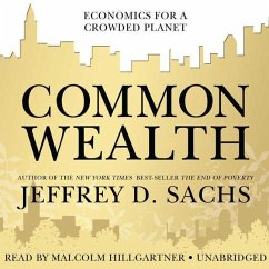 Common Wealth: Economics for a Crowded Planet - Sachs, Jeffrey D.