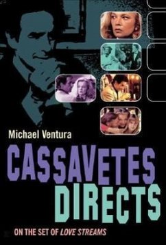 Cassavetes Directs: John Cassavetes and the Making of Love Streams - Ventura, Michael