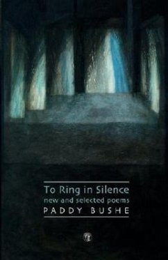 To Ring in Silence: New and Selected Poems - Bushe, Paddy