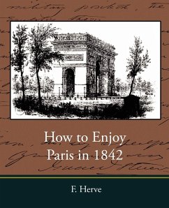 How to Enjoy Paris in 1842 - F. Herve, Herve; F. Herve
