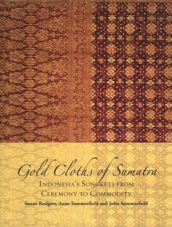 Gold Cloths of Sumatra: Indonesia's Songkets from Ceremony to Commodity - Rodgers, S.