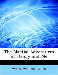 The Martial Adventures of Henry and Me - Allen, White William