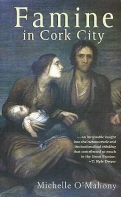 Famine in Cork City: Famine Life at Cork Union Workhouse - O'Mahony, Michelle