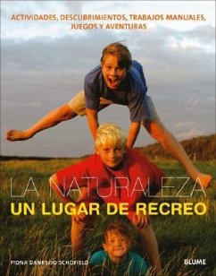 La Naturaleza, Un Lugar de Recreo: Actividades, Descubrimientos, Trabajos Manuales, Juegos Y Aventuras - Danks, Fiona