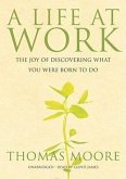 A Life at Work: The Joy of Discovering What You Were Born to Do