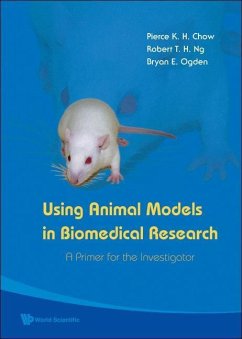 Using Animal Models in Biomedical Research: A Primer for the Investigator - Chow, Pierce K H; Ng, Robert T H; Ogden, Bryan E