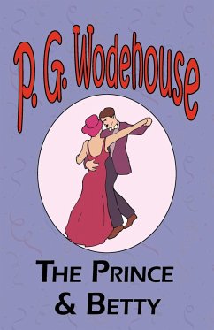 The Prince and Betty - From the Manor Wodehouse Collection, a selection from the early works of P. G. Wodehouse - Wodehouse, P. G.