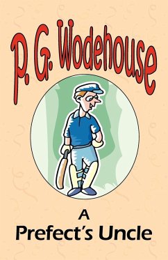 A Prefect's Uncle - From the Manor Wodehouse Collection, a selection from the early works of P. G. Wodehouse - Wodehouse, P. G.