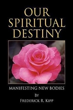 Our Spiritual Destiny - Kipp, Frederick R.