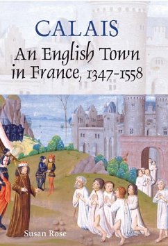 Calais: An English Town in France, 1347-1558 - Rose, Susan