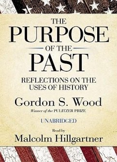The Purpose of the Past: Reflections on the Uses of History - Wood, Gordon S.