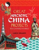 Great Ancient China Projects: You Can Build Yourself