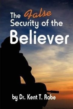 The False Security of the Believer - Rabe, Kent T.